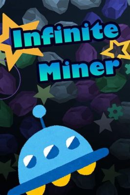 Infinite Miner: A Journey into the Depths of Creativity and Resource Management!